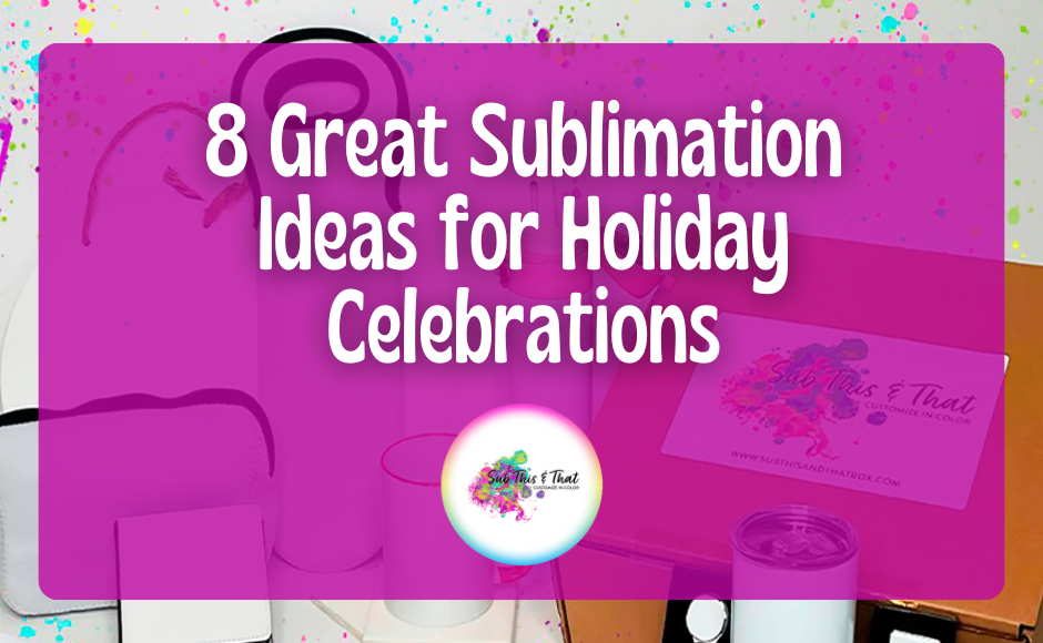 8 Great Sublimation Ideas for Holiday Celebrations