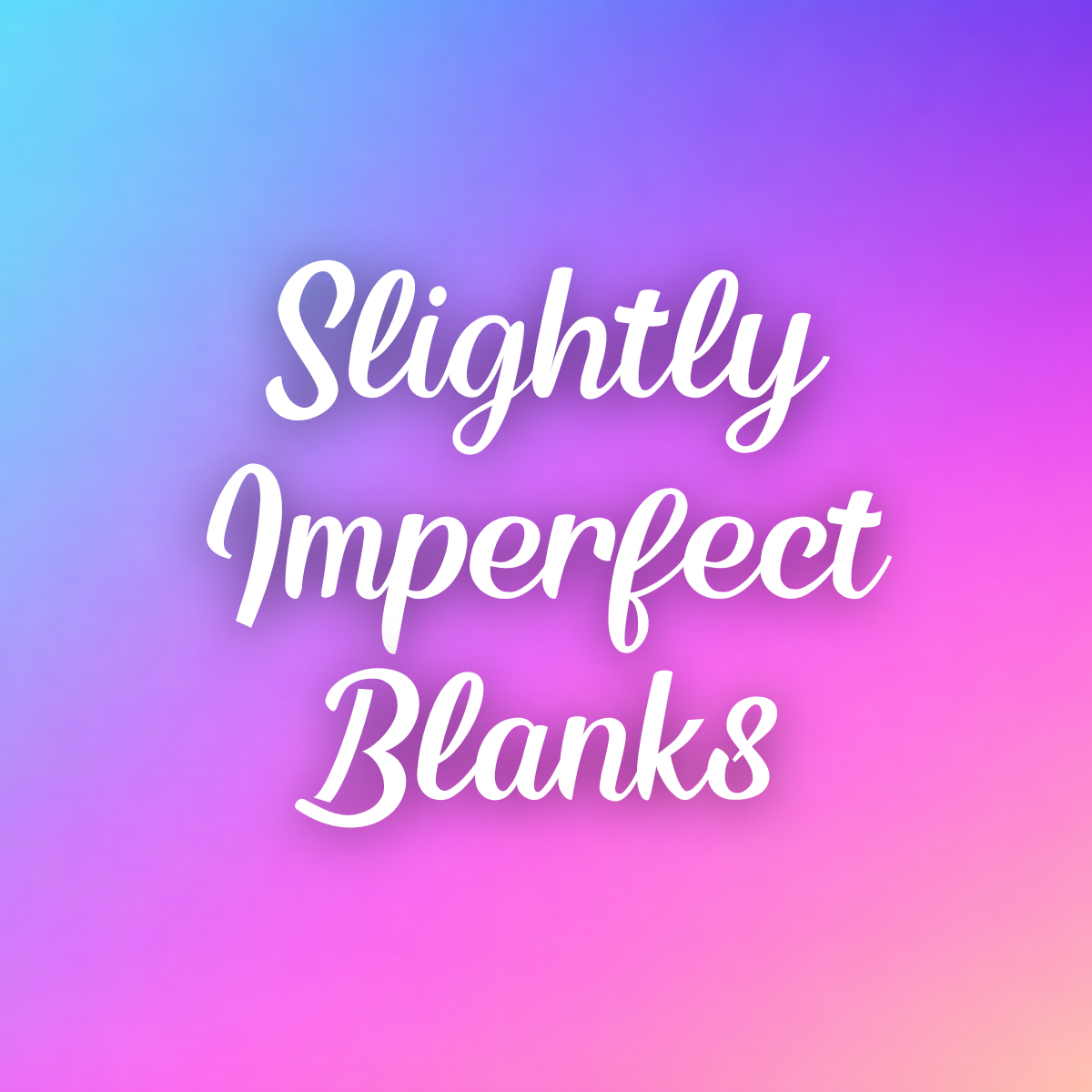Slightly Imperfect Blanks