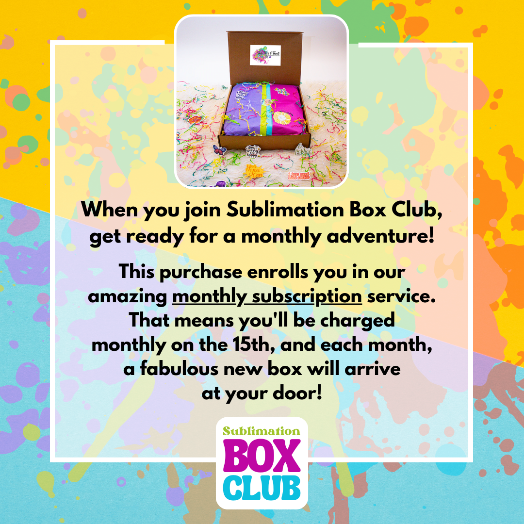Sublimation Monthy Box Club